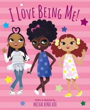 I Love Being Me! de Mechal Renee Roe