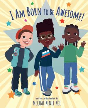 I am Born to be Awesome de Mechal Renee Roe