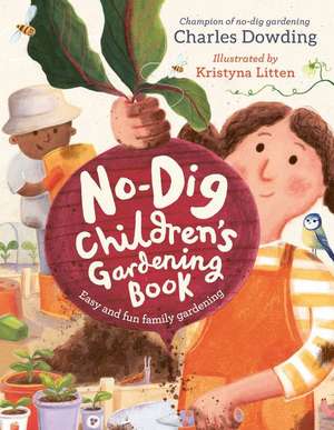 The No-Dig Children's Gardening Book de Charles Dowding