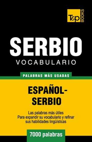 Vocabulario Espanol-Serbio - 7000 Palabras Mas Usadas: The Definitive Sourcebook de Andrey Taranov