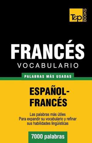 Vocabulario Espanol-Frances - 7000 Palabras Mas Usadas: The Definitive Sourcebook de Andrey Taranov