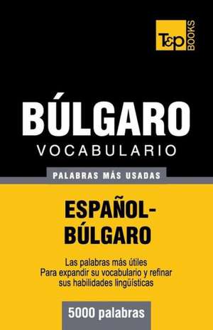 Vocabulario Espanol-Bulgaro - 5000 Palabras Mas Usadas: The Definitive Sourcebook de Andrey Taranov