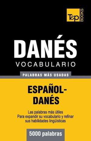 Vocabulario Espanol-Danes - 5000 Palabras Mas Usadas: The Definitive Sourcebook de Andrey Taranov