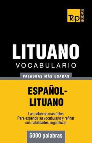 Vocabulario Espanol-Lituano - 5000 Palabras Mas Usadas: The Definitive Sourcebook de Andrey Taranov