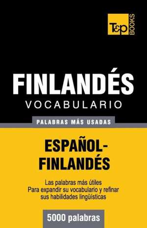 Vocabulario Espanol-Finlandes - 5000 Palabras Mas Usadas: The Definitive Sourcebook de Andrey Taranov