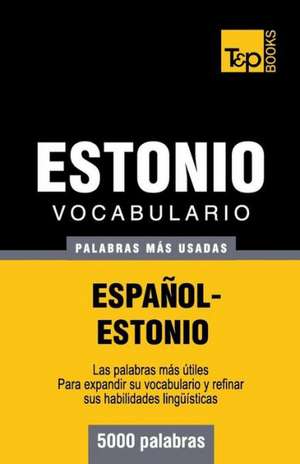 Vocabulario Espanol-Estonio - 5000 Palabras Mas Usadas: The Definitive Sourcebook de Andrey Taranov