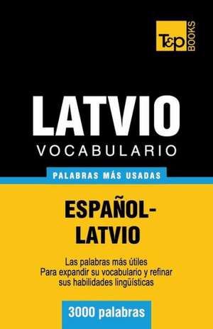 Vocabulario Espanol-Latvio - 3000 Palabras Mas Usadas: The Definitive Sourcebook de Andrey Taranov