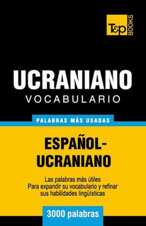 Vocabulario Espanol-Ucraniano - 3000 Palabras Mas Usadas: The Definitive Sourcebook de Andrey Taranov