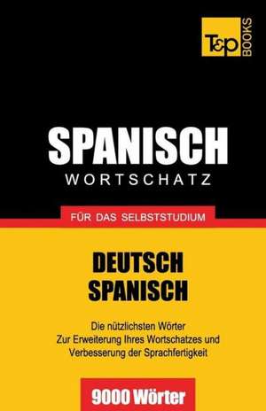 Spanischer Wortschatz Fur Das Selbststudium - 9000 Worter: The Definitive Sourcebook de Andrey Taranov