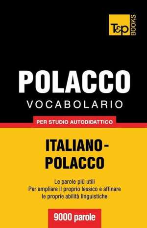 Vocabolario Italiano-Polacco Per Studio Autodidattico - 9000 Parole: The Definitive Sourcebook de Andrey Taranov