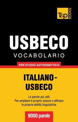 Vocabolario Italiano-Usbeco Per Studio Autodidattico - 9000 Parole: The Definitive Sourcebook de Andrey Taranov