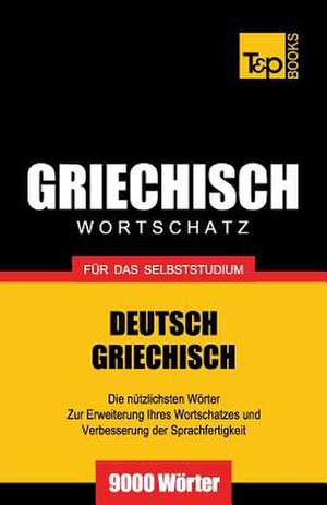 Griechischer Wortschatz Fur Das Selbststudium - 9000 Worter: The Definitive Sourcebook de Andrey Taranov