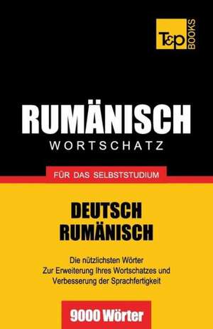 Rumanischer Wortschatz Fur Das Selbststudium - 9000 Worter: The Definitive Sourcebook de Andrey Taranov