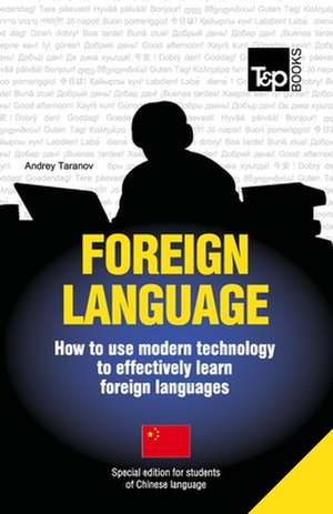 Foreign Language - How to Use Modern Technology to Effectively Learn Foreign Languages: Special Edition - Chinese (Mandarin) de Andrey Taranov