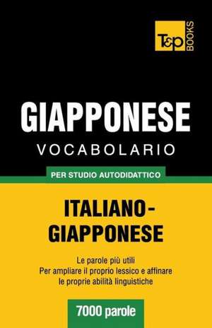 Vocabolario Italiano-Giapponese Per Studio Autodidattico - 7000 Parole: Special Edition - Japanese de Andrey Taranov