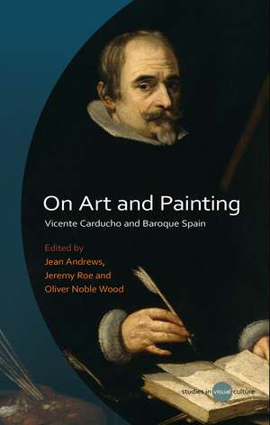 On Art and Painting: Vicente Carducho and Baroque Spain de Jean F. Andrews