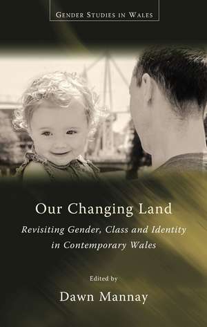 Our Changing Land: Revisiting Gender, Class and Identity in Contemporary Wales de Dawn Mannay