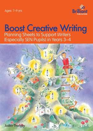 Boost Creative Writing-Planning Sheets to Support Writers (Especially Sen Pupils) in Years 3-4 de Judith Thornby