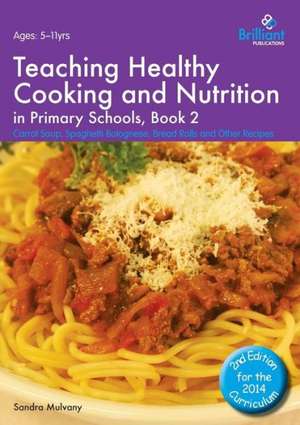 Teaching Healthy Cooking and Nutrition in Primary Schools, Book 2 de Sandra Mulvany