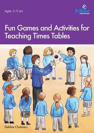 Fun Games and Activities for Teaching Times Tables de Debbie Chalmers