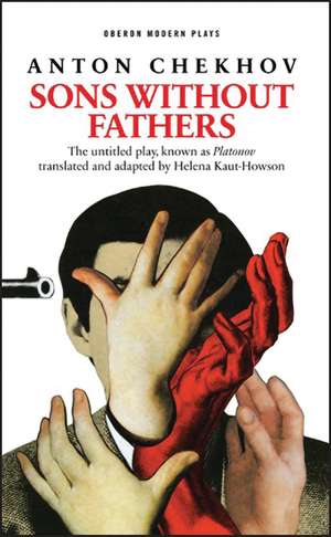 Sons Without Fathers: (The untitled play, known as Platonov) de Helena Kaut-Howson