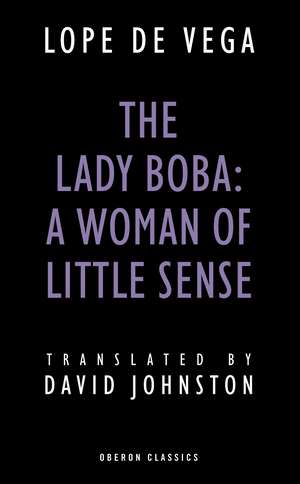 The Lady Boba: A Woman of Little Sense de Lope De Vega