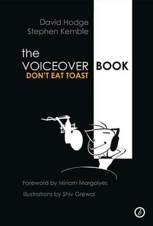 The Voiceover Book: Don't Eat Toast de Stephen Kemble