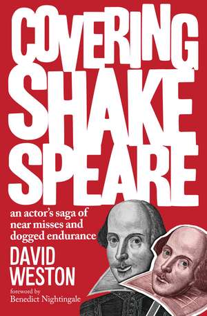 Covering Shakespeare: An Actor's Saga of Near Misses and Dogged Endurance de David Weston