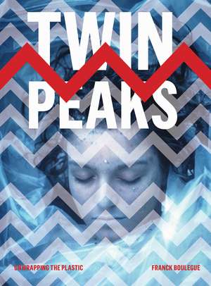 Twin Peaks: Unwrapping the Plastic de Franck Boulègue