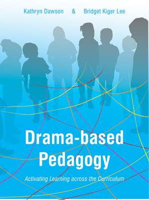 Drama-based Pedagogy: Activating Learning Across the Curriculum de Kathryn Dawson