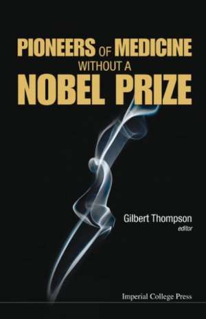 Pioneers of Medicine Without a Nobel Prize de Gilbert Thompson