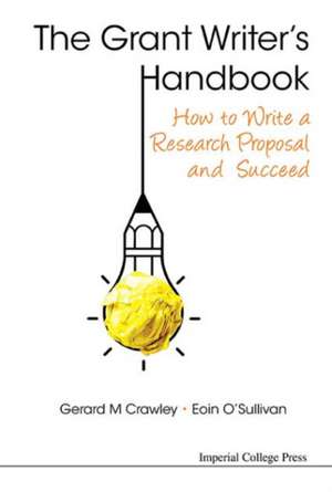 Grant Writer's Handbook, The: How to Write a Research Proposal and Succeed de Gerard M. Crawley