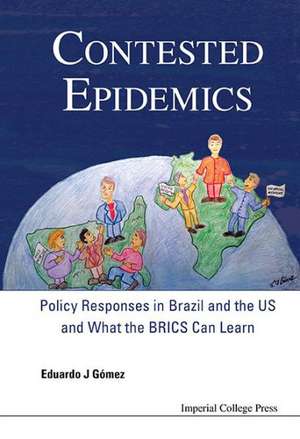 Contested Epidemics: Policy Responses in Brazil and the Us and What the Brics Can Learn de Eduardo J. Gomez