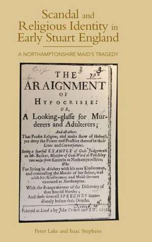 Scandal and Religious Identity in Early Stuart E – A Northamptonshire Maid`s Tragedy de Peter Lake