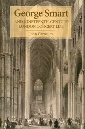 George Smart and Nineteenth–Century London Concert Life de John Carnelley