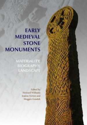 Early Medieval Stone Monuments – Materiality, Biography, Landscape de Howard Williams