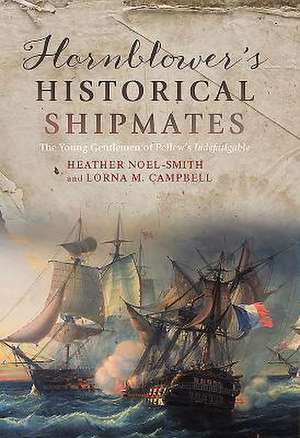 Hornblower`s Historical Shipmates – The Young Gentlemen of Pellew`s Indefatigable de Heather Noel–smith