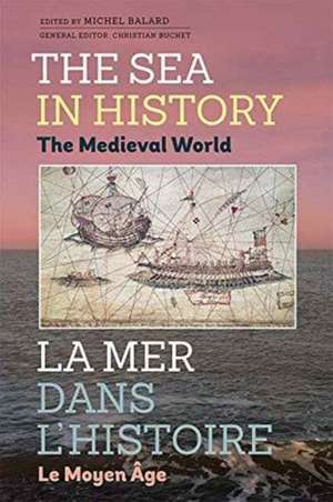 The Sea in History – The Medieval World de Michel Balard