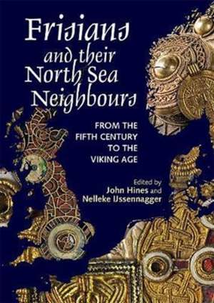 Frisians and their North Sea Neighbours – From the Fifth Century to the Viking Age de John Hines