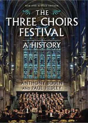 The Three Choirs Festival – A History – New and Revised Edition de Anthony Boden