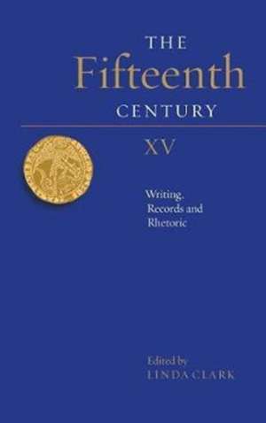 The Fifteenth Century XV – Writing, Records and Rhetoric de Linda Clark