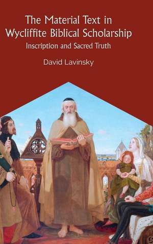 The Material Text in Wycliffite Biblical Inscription and Sacred Truth de David Lavinsky