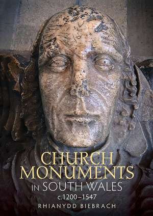 Church Monuments in South Wales, c.1200–1547 de Rhianydd Biebrach