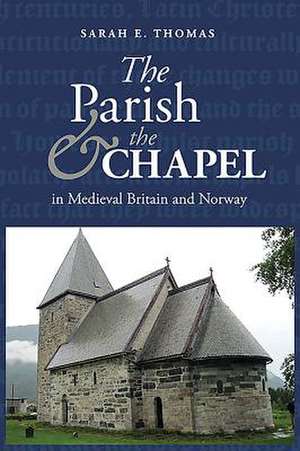 The Parish and the Chapel in Medieval Britain and Norway de Sarah E. Thomas