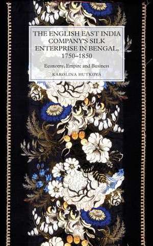 The English East India Company`s Silk Enterprise – Economy, Empire and Business de Karolina Hutková