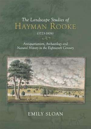 The Landscape Studies of Hayman Rooke (1723–1806) – Antiquarianism, Archaeology and Natural History in the Eighteenth Century de Emily Sloan