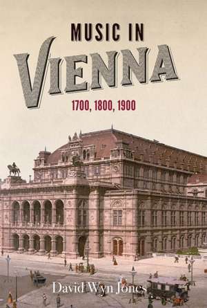 Music in Vienna – 1700, 1800, 1900 de David Wyn Jones