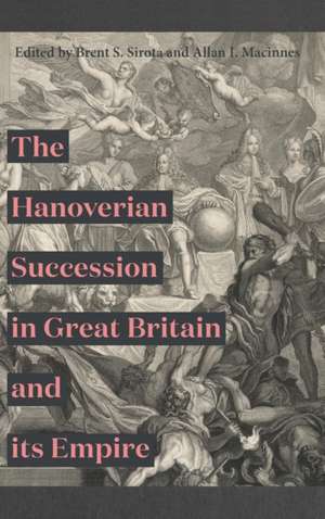 The Hanoverian Succession in Great Britain and its Empire de Brent S. Sirota