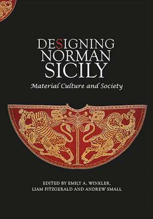 Designing Norman Sicily – Material Culture and Society de Emily A. Winkler