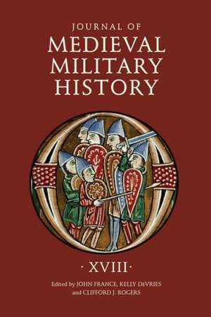 Journal of Medieval Military History – Volume XVIII de John France